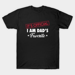 It's Official. I Am Dad's Favorite T-Shirt